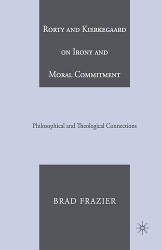 Бумажная книга «Rorty and Kierkegaard on Irony and Moral Commitment: Philosophical and Theological Connections», автор Б. Фрейзер - фото №1