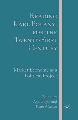Бумажная книга «Reading Karl Polanyi for the Twenty-First Century: Market Economy as a Political Project», авторов A. Бугра, K. Агартан - фото №1