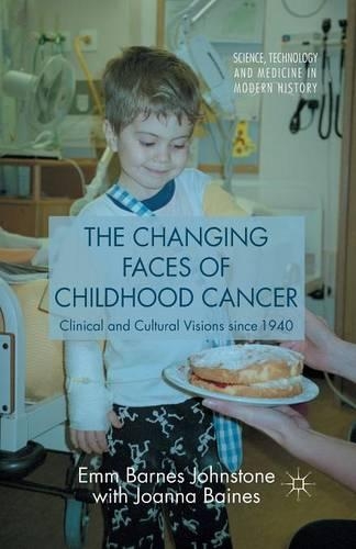 Паперова книга «The Changing Faces of Childhood Cancer: Clinical and Cultural Visions since 1940», авторів Еммі Барнс Джонстоун, Джоанна Бейнс - фото №1