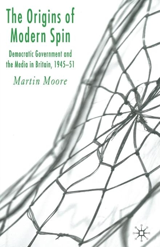 Бумажная книга «The Origins of Modern Spin: Democratic Government and the Media in Britain, 1945-51», автор М. Мур - фото №1