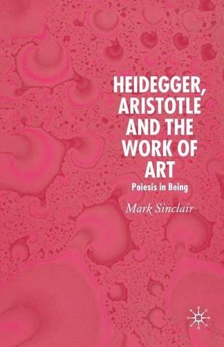 Паперова книга «Heidegger, Aristotle and the Work of Art: Poeisis in Being», автор Марк Сінклер - фото №1