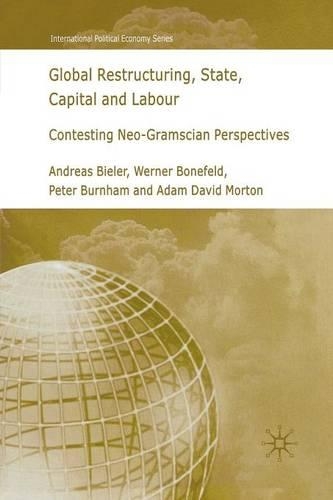 Бумажная книга «Global Restructuring, State, Capital and Labour: Contesting Neo-Gramscian Perspectives», авторов A. Билер, A. Мортон, П. Бернхем, У. Бонефельд - фото №1