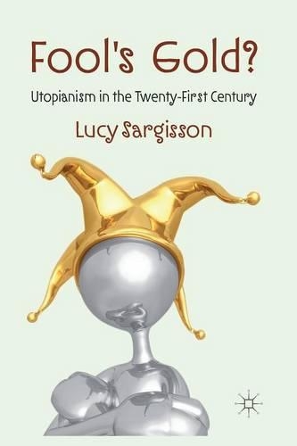 Паперова книга «Fool's Gold?: Utopianism in the Twenty-First Century», автор Л. Саргіссон - фото №1