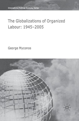 Паперова книга «The Globalizations of Organized Labour: 1945-2004», автор Ґ. Міконос - фото №1