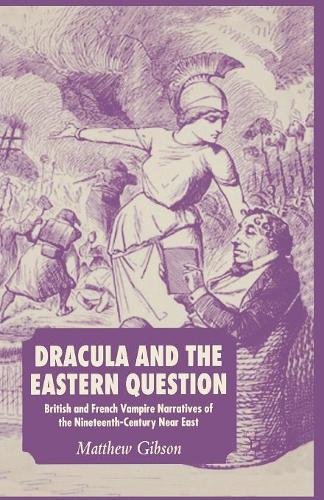 Паперова книга «Dracula and the Eastern Question: British and French Vampire Narratives of the Nineteenth-Century Near East», автор М. Гібсон - фото №1