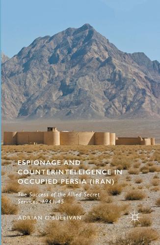 Бумажная книга «Espionage and Counterintelligence in Occupied Persia (Iran): The Success of the Allied Secret Services, 1941-45», автор Адриан О'Салливан - фото №1