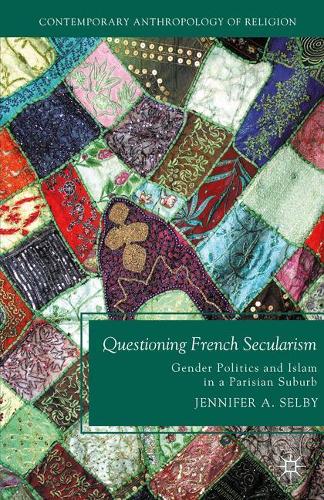 Бумажная книга «Questioning French Secularism: Gender Politics and Islam in a Parisian Suburb», автор Дженнифер Селби - фото №1