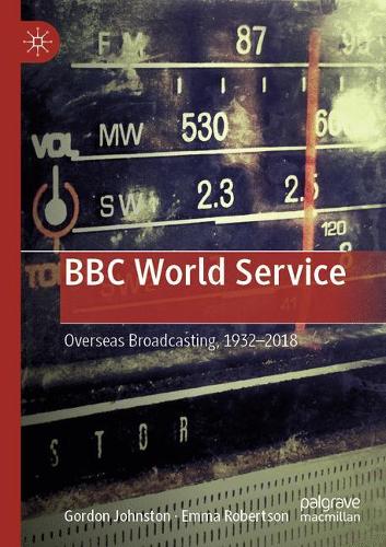 Паперова книга «BBC World Service: Overseas Broadcasting, 1932–2018», авторів Емма Робертсон, Гордон Джонстон - фото №1