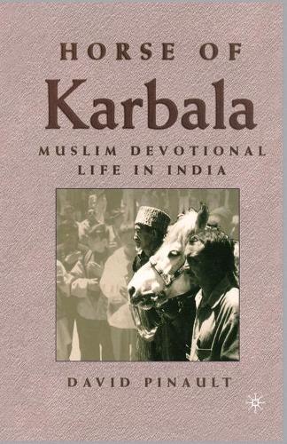 Бумажная книга «Horse of Karbala: Muslim Devotional Life in India», автор Д. Пино - фото №1