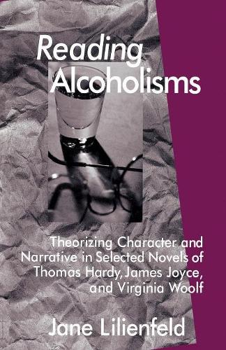 Бумажная книга «Reading Alcoholisms: Theorizing Character and Narrative in Selected Novels of Thomas Hardy, James Joyce, and Virginia Woolf», автор Дж. Лилиенфельд - фото №1