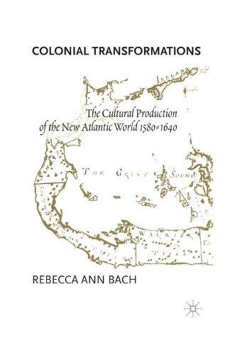 Паперова книга «Colonial Transformations: The Cultural Production of the New Atlantic World,1580-1640», автор Р. Бах - фото №1