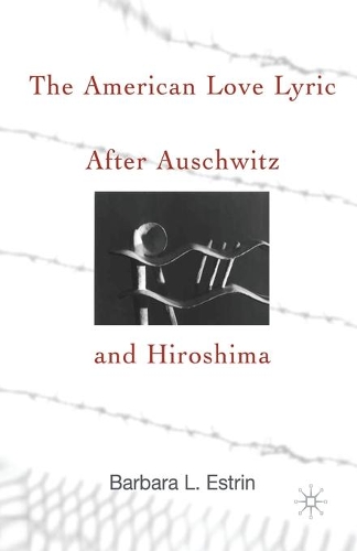 Бумажная книга «The American Love Lyric After Auschwitz and Hiroshima», автор Б. Эстрин - фото №1