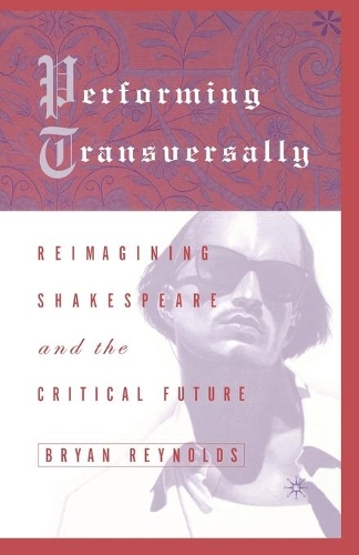 Бумажная книга «Performing Transversally: Reimagining Shakespeare and the Critical Future», автор Брайан Рейнольдс - фото №1