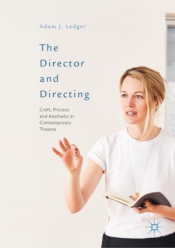 Бумажная книга «The Director and Directing: Craft, Process and Aesthetic in Contemporary Theatre», автор Адам Дж. Леджер - фото №1