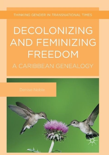 Бумажная книга «Decolonizing and Feminizing Freedom: A Caribbean Genealogy», автор Дениз Нобл - фото №1