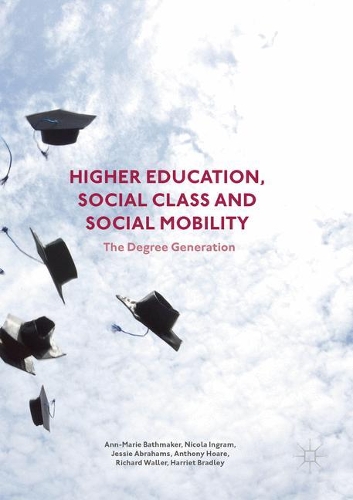 Паперова книга «Higher Education, Social Class and Social Mobility: The Degree Generation», авторів Енн-Марі Батмейкер, Ентоні Хоар, Гаррієт Бредлі, Джессі Абрахамс, Нікола Інгрем, Річард Уоллер - фото №1