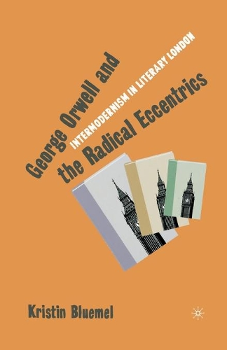 Бумажная книга «George Orwell and the Radical Eccentrics: Intermodernism in Literary London», автор К. Блюмель - фото №1