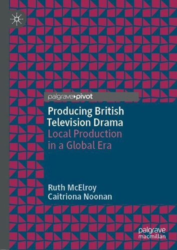 Бумажная книга «Producing British Television Drama: Local Production in a Global Era», авторов Кейтриона Нунан, Рут МакЭлрой - фото №1