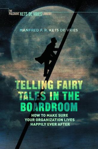 Паперова книга «Telling Fairy Tales in the Boardroom: How to Make Sure Your Organization Lives Happily Ever After», автор Манфред Ф. Р. Кетс де Вріс - фото №1