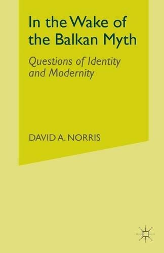 Бумажная книга «In the Wake of the Balkan Myth: Questions of Identity and Modernity», автор Д. Норрис - фото №1