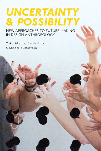 [object Object] «Uncertainty and Possibility: New Approaches to Future Making in Design Anthropology», авторів Сара Пінк, Шанті Сумартоджо, Йоко Акама - фото №1