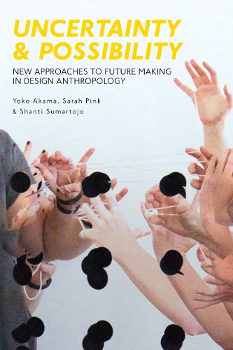 [object Object] «Uncertainty and Possibility: New Approaches to Future Making in Design Anthropology», авторів Сара Пінк, Шанті Сумартоджо, Йоко Акама - фото №1
