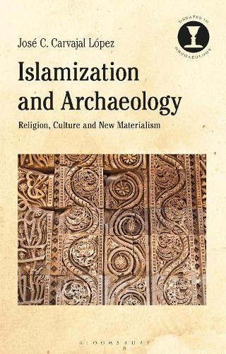 Бумажная книга «Islamization and Archaeology: Religion, Culture and New Materialism», автор Хосе К. Карвахаль Лопес - фото №1