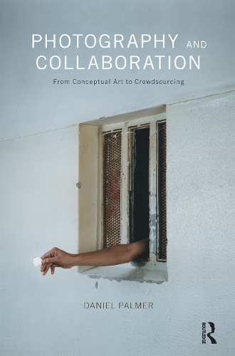 Паперова книга «Photography and Collaboration: From Conceptual Art to Crowdsourcing», автор Деніел Палмер - фото №1