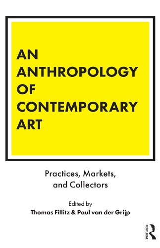 Паперова книга «An Anthropology of Contemporary Art: Practices, Markets, and Collectors» - фото №1