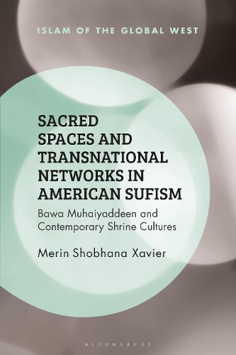 Бумажная книга «Sacred Spaces and Transnational Networks in American Sufism: Bawa Muhaiyaddeen and Contemporary Shrine Cultures», автор Мерин Шобхана Ксавьер - фото №1