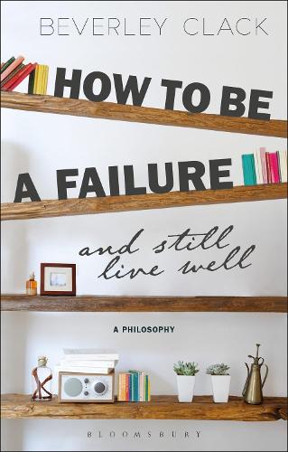 Бумажная книга «How to be a Failure and Still Live Well: A Philosophy», автор Беверли Клэк - фото №1
