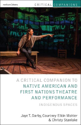 Бумажная книга «Critical Companion to Native American and First Nations Theatre and Performance: Indigenous Spaces», авторов Кристи Стэнлейк, Кортни Элкин Молер, Джей Т. Дарби - фото №1