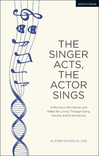 Бумажная книга «The Singer Acts, The Actor Sings: A Practical Workbook to Living Through Song, Vocally and Dramatically», автор Гленн Севен Аллен - фото №1