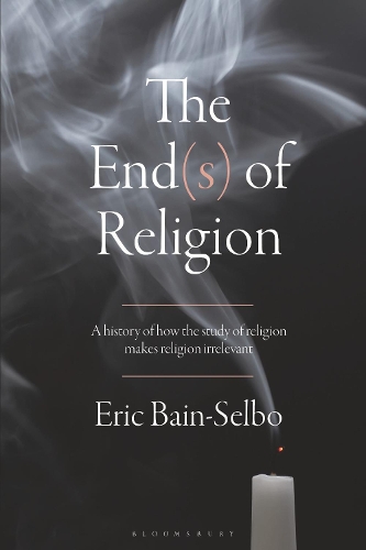 Бумажная книга «The End(s) of Religion: A History of How the Study of Religion Makes Religion Irrelevant», автор Эрик Бэйн-Сельбо - фото №1