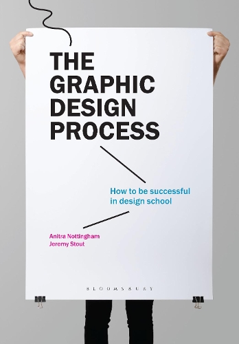 Бумажная книга «The Graphic Design Process: How to be successful in design school», авторов Анитра Ноттингем, Джереми Стаут - фото №1