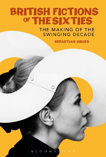 Паперова книга «British Fictions of the Sixties: The Making of the Swinging Decade», автор Себастьян Гроуз - фото №1