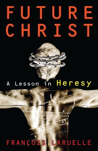 Паперова книга «Future Christ: A Lesson in Heresy», автор Франсуа Ларюель - фото №1