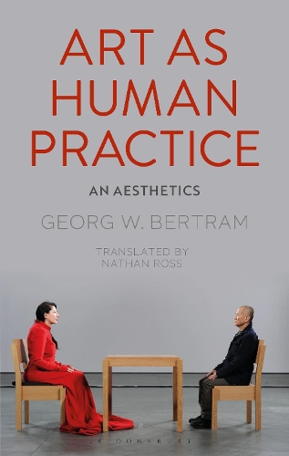 Бумажная книга «Art as Human Practice: An Aesthetics», автор Георг В. Бертрам - фото №1