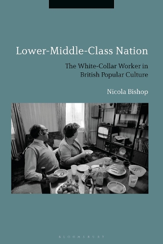 Бумажная книга «Lower-Middle-Class Nation: The White-Collar Worker in British Popular Culture», автор Никола Бишоп - фото №1
