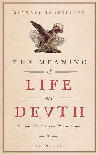 Бумажная книга «The Meaning of Life and Death: Ten Classic Thinkers on the Ultimate Question», автор Майкл Хаускеллер - фото №1