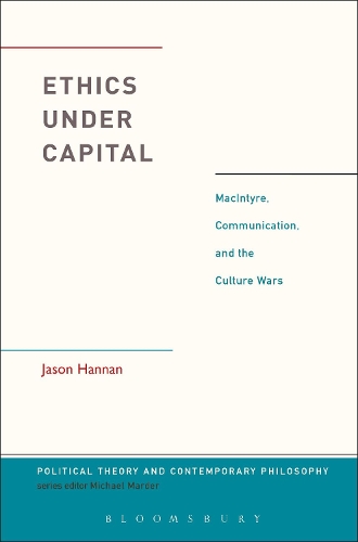 Паперова книга «Ethics Under Capital: MacIntyre, Communication, and the Culture Wars», автор Джейсон Хеннан - фото №1