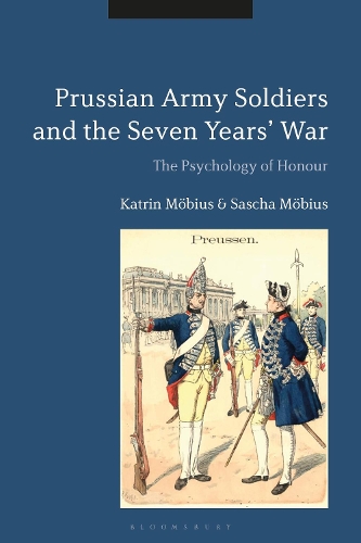 Бумажная книга «Prussian Army Soldiers and the Seven Years' War: The Psychology of Honour», авторов Катрин Мёбиус, Саша Мёбиус - фото №1