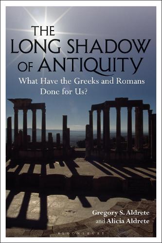 Бумажная книга «The Long Shadow of Antiquity: What Have the Greeks and Romans Done for Us?», авторов Алисия Алдрет, Грегори С. Алдрет - фото №1