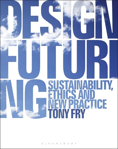 Бумажная книга «Design Futuring: Sustainability, Ethics and New Practice», автор Тони Фрай - фото №1