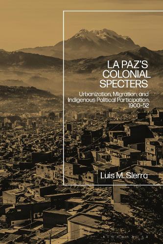 Бумажная книга «La Paz's Colonial Specters: Urbanization, Migration, and Indigenous Political Participation, 1900-52», автор Луис Сьерра - фото №1