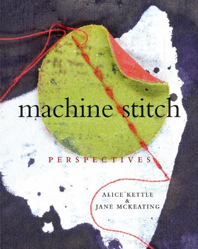Бумажная книга «Machine Stitch: Perspectives», авторов Элис Кеттл, Джейн Маккитинг - фото №1