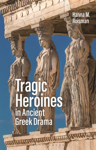 Бумажная книга «Tragic Heroines in Ancient Greek Drama», автор Ханна М. Ройсман - фото №1