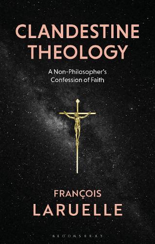 Бумажная книга «Clandestine Theology: A Non-Philosopher's Confession of Faith», автор Франсуа Ларюэль - фото №1