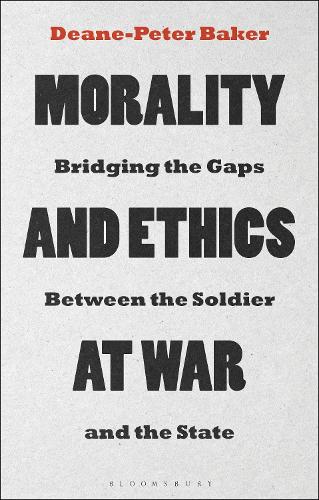 Бумажная книга «Morality and Ethics at War: Bridging the Gaps Between the Soldier and the State», автор Дин Питер Бейкер - фото №1