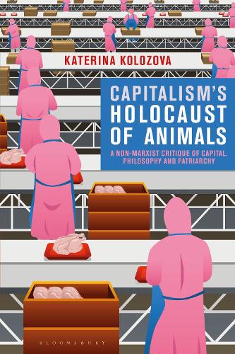 Бумажная книга «Capitalism’s Holocaust of Animals: A Non-Marxist Critique of Capital, Philosophy and Patriarchy», автор Катерина Колозова - фото №1